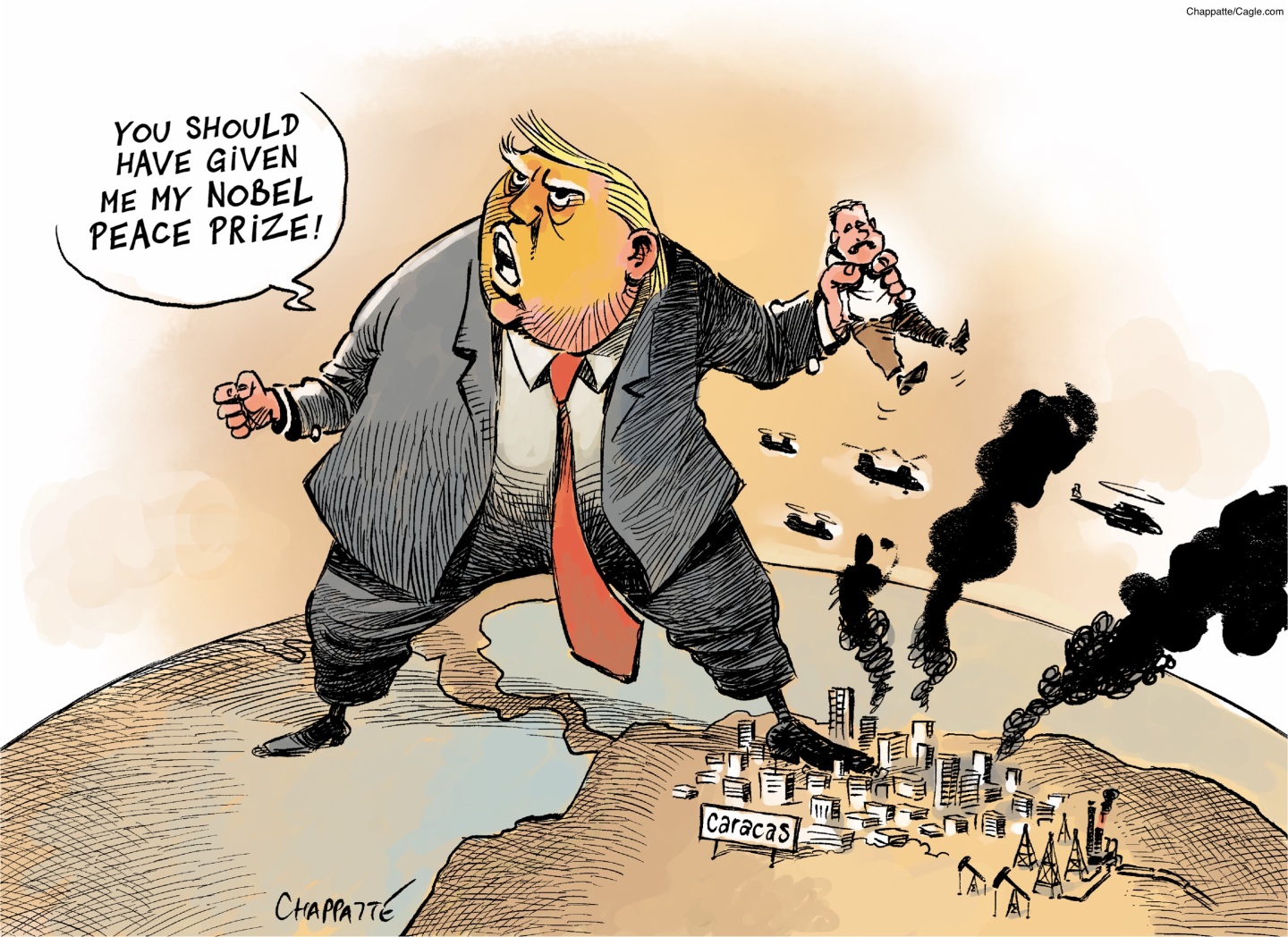 This cartoon is dominated by the image of a giant, angry Donald Trump standing atop the globe. A small-looking Caracas is at his feet, burning as helicopters hover over it. Trump holds Nicolas Maduro in his hand and screams, &amp;ldquo;You should have given me my Noble Peace Prize!&amp;rdquo;