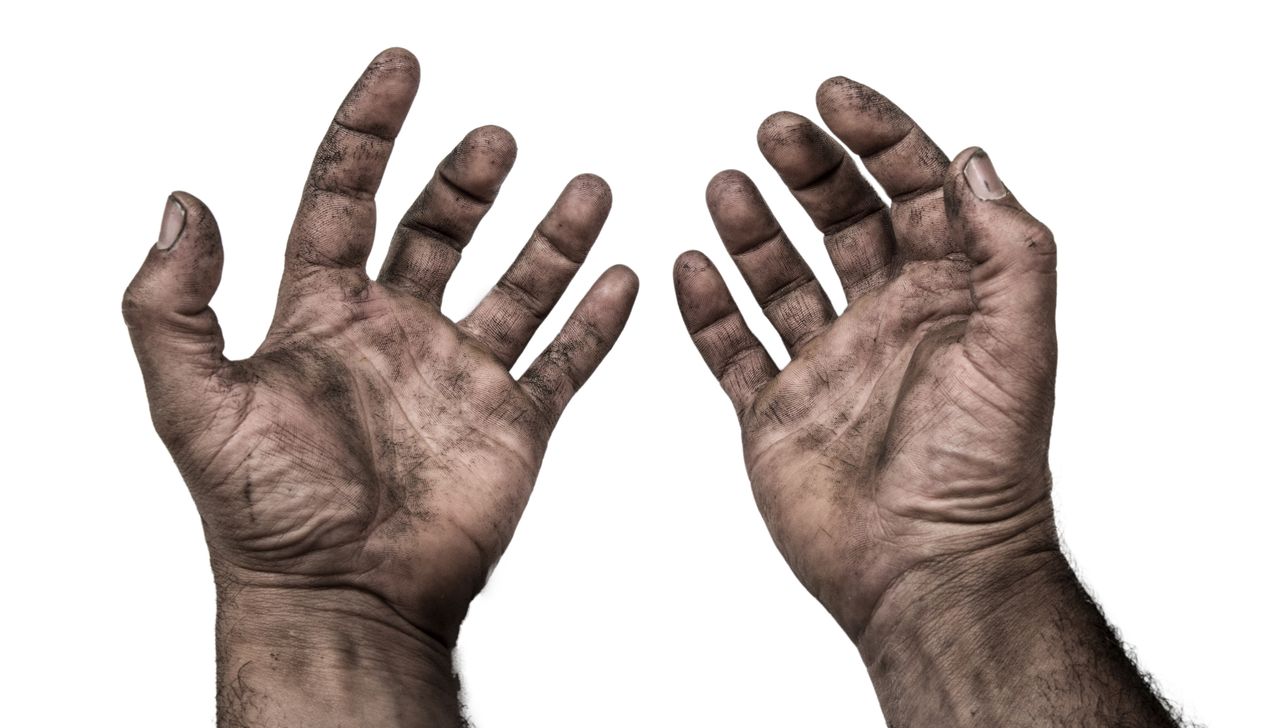 Dirty hands.