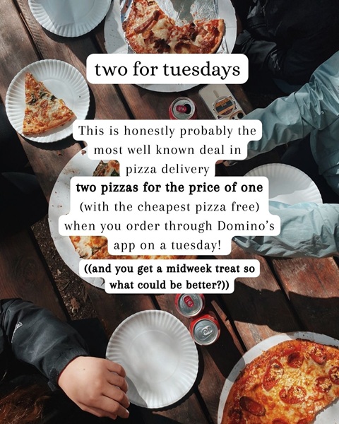 A graphic of pizza with information about Domino's two for Tuesdays deal. 