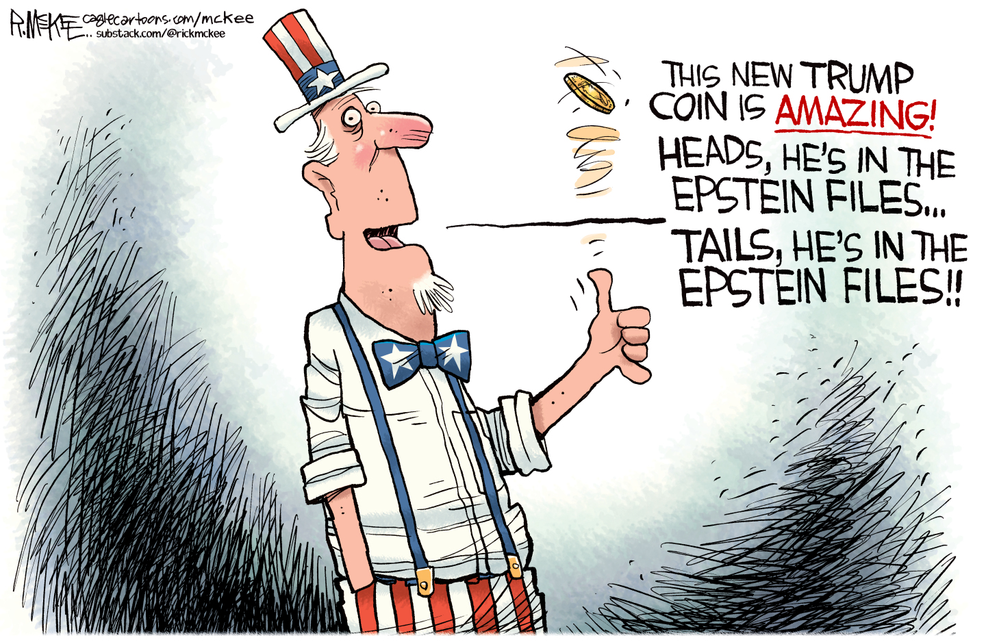 Uncle Sam flips a coin and says, &amp;quot;This new Trump coin is amazing! Heads he's in the Epstein files, tails he's in the Epstein files!&amp;quot;