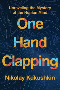 One Hand Clapping: Unraveling the Mystery of the Human Mind
