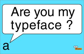 Are you my typeface?