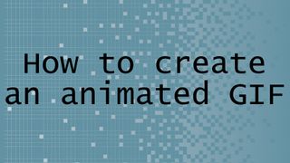 How to create an animated GIF