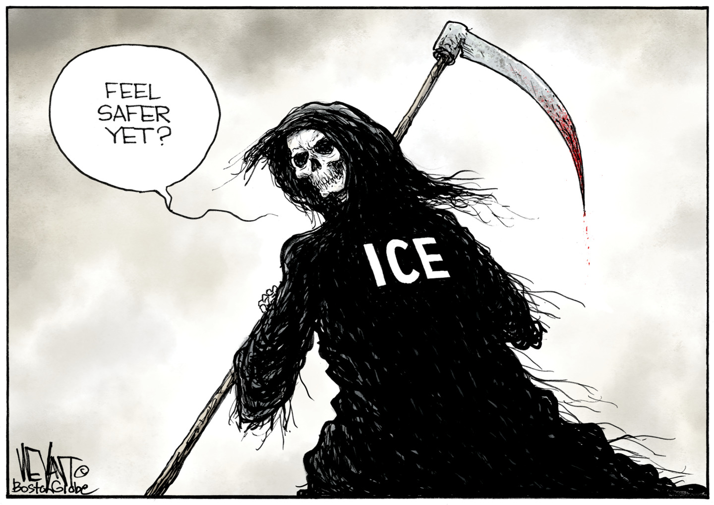 This cartoon depicts the Grim Reaper. It has a skull for a head, wears a dark robe and hood, holds a bloody scythe, and is labeled ICE. The reaper says, &amp;ldquo;Feel safer yet?&amp;rdquo;