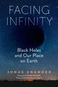 Facing Infinity: Black Holes and Our Place on Earth 