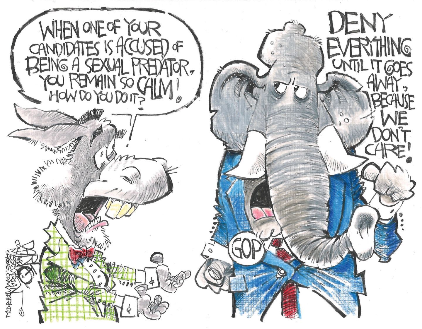 
                                A donkey in a suit speaks to an elephant in a suit. The donkey asks, “When one of your candidates is accused of being a sexual predator, you remain so calm! How do you do it?” The elephant responds, “Deny everything until it goes away because we don’t care!”
                            