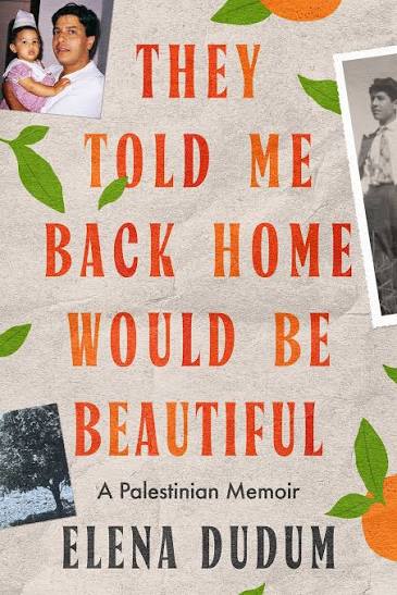 the book cover of they told me back home would be beautiful by elena dudum featuring images of oranges and old family photos