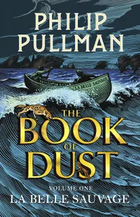 The Book Of Dust Vol 1: La Belle Sauvage by Philip Pullman (releasedOct 2017)