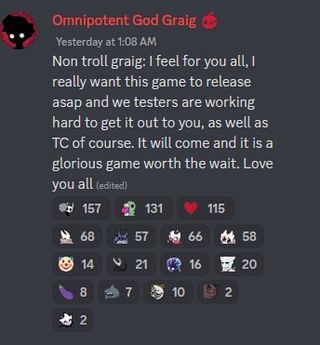 Discord message with text "Non troll graig: I feel for you all, I really want this game to release asap and we testers are working hard to get it out to you, as well as TC of course. It will come and it is a glorious game worth the wait. Love you all."