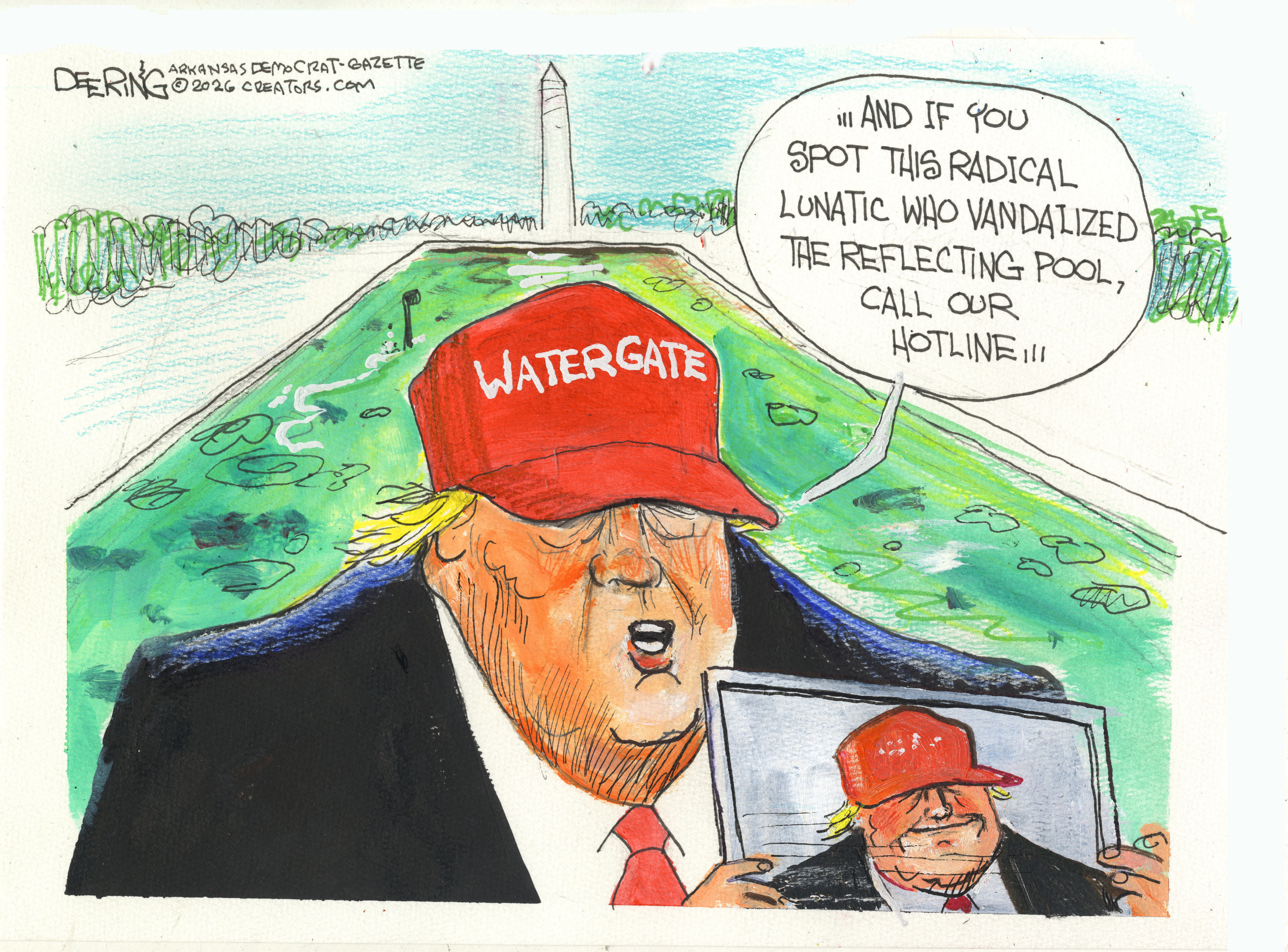 Donald Trump wears a hat that reads &amp;ldquo;Watergate&amp;rdquo; and is pictured at the ooze-filled reflecting pools. He holds a picture of himself and says, &amp;ldquo;And if you spot this radical lunatic who vandalized the reflecting pool, call our hotline&amp;hellip;&amp;rdquo;