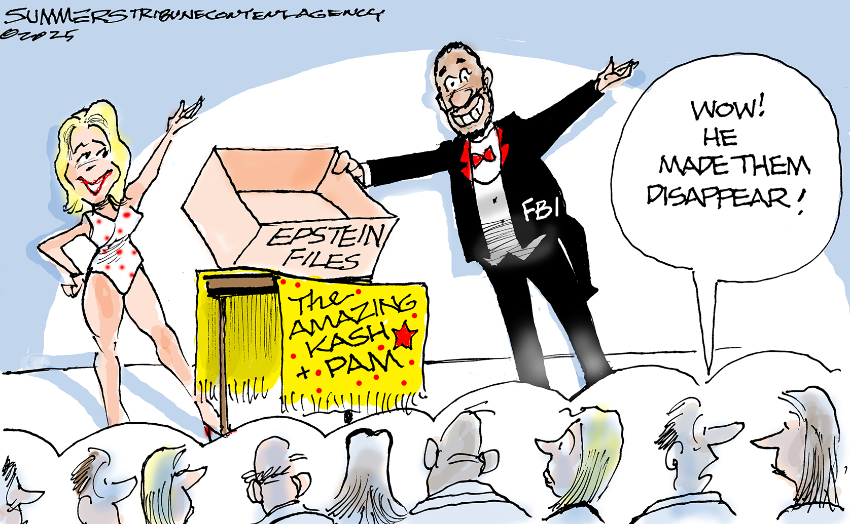 This editorial cartoon takes place at a magic show featuring “The Amazing Kash and Pam.” Pam Bondi and Kash Patel are on stage, Bondi is dressed like a magician’s assistant in a skimpy outfit and Patel in a tuxedo like a magician. Patel holds an empty box labeled “Epstein Filles” as he raises his hand like he’s just finished a trick. A member of the audience says to another, “Wow! He made them disappear!”