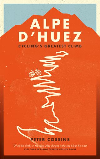 Alpe d'Huez - Cycling's Greatest Climb by Peter Cossins