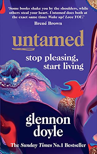 Untamed: Stop Pleasing, Start Living: the No. 1 Sunday Times Bestseller