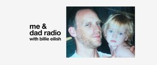 Me And Dad Radio With Billie Eilish