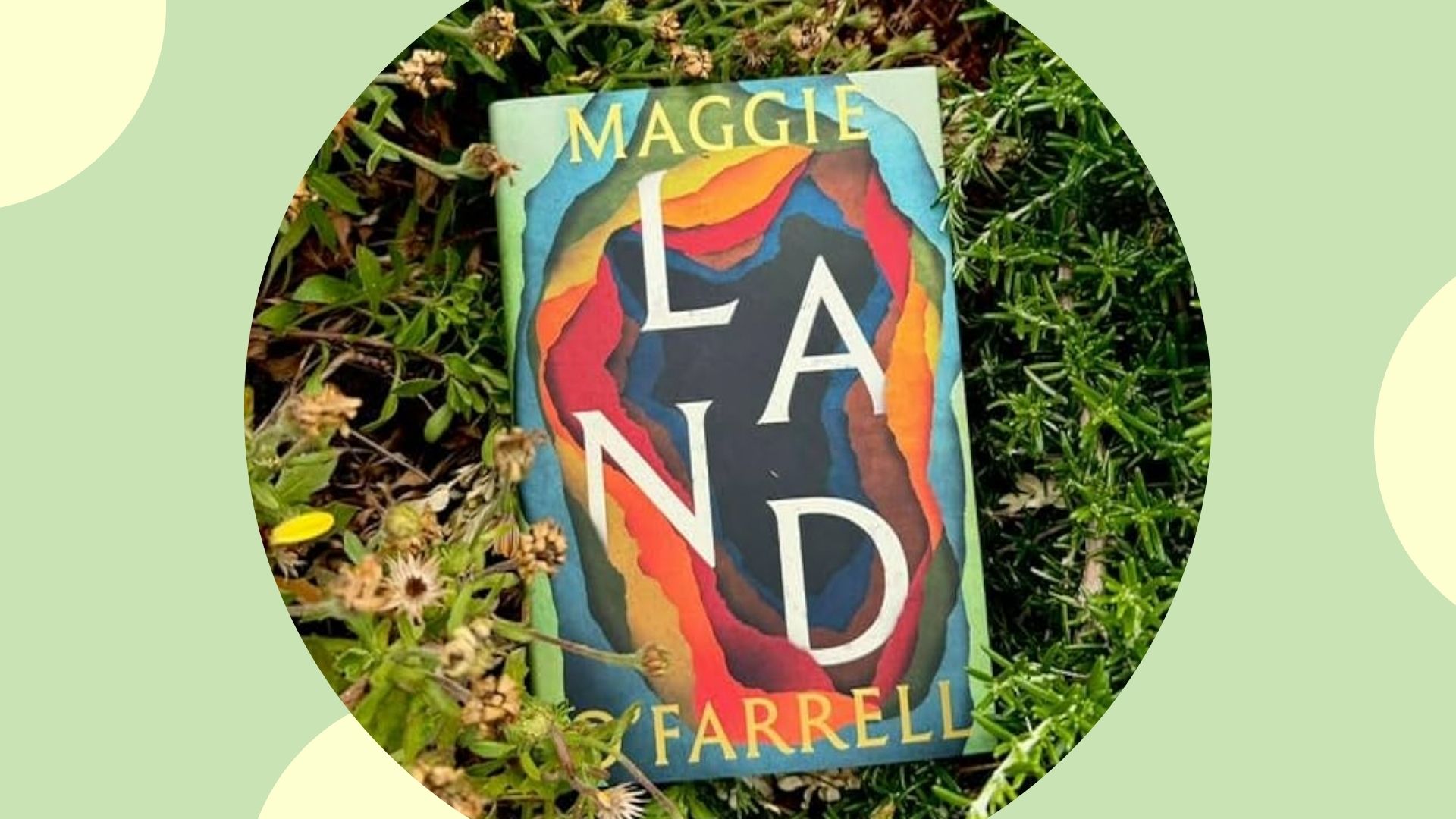 Land by Maggie O'Farrell on a green background with cream circles