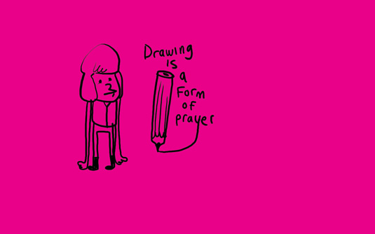 Drawing is a form of prayer by Jon Burgerman