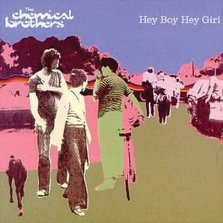 The Chemical Brothers - Hey Boy Hey Girl