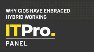 IT Pro Panel: Why CIOs have embraced hybrid working