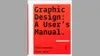 Graphic Design A Users Manual