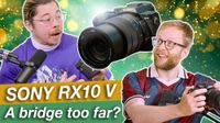 Bokeh Face thumbnail with James Artaius (left) and Mike Harris (right) looking up at the Sony RX10 V with the wording "Sony RX10 V A bridge too far?"