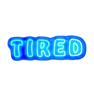 Tired Neon Sign