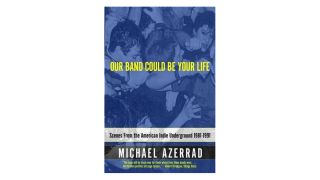 The best books about music ever written: Our Band Could Be Your Life