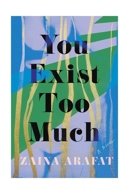 'You Exist Too Much' By Zaina Arafat 