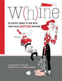 Whine: 50 Perfect Wines to Pair with Your Child's Rotten Behavior – $6.05 on Amazon