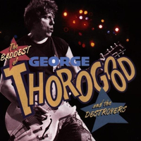 George Thorogood And The Destroyers - The Baddest Of George Thorogood And The Destroyers (EMI America, 1992)