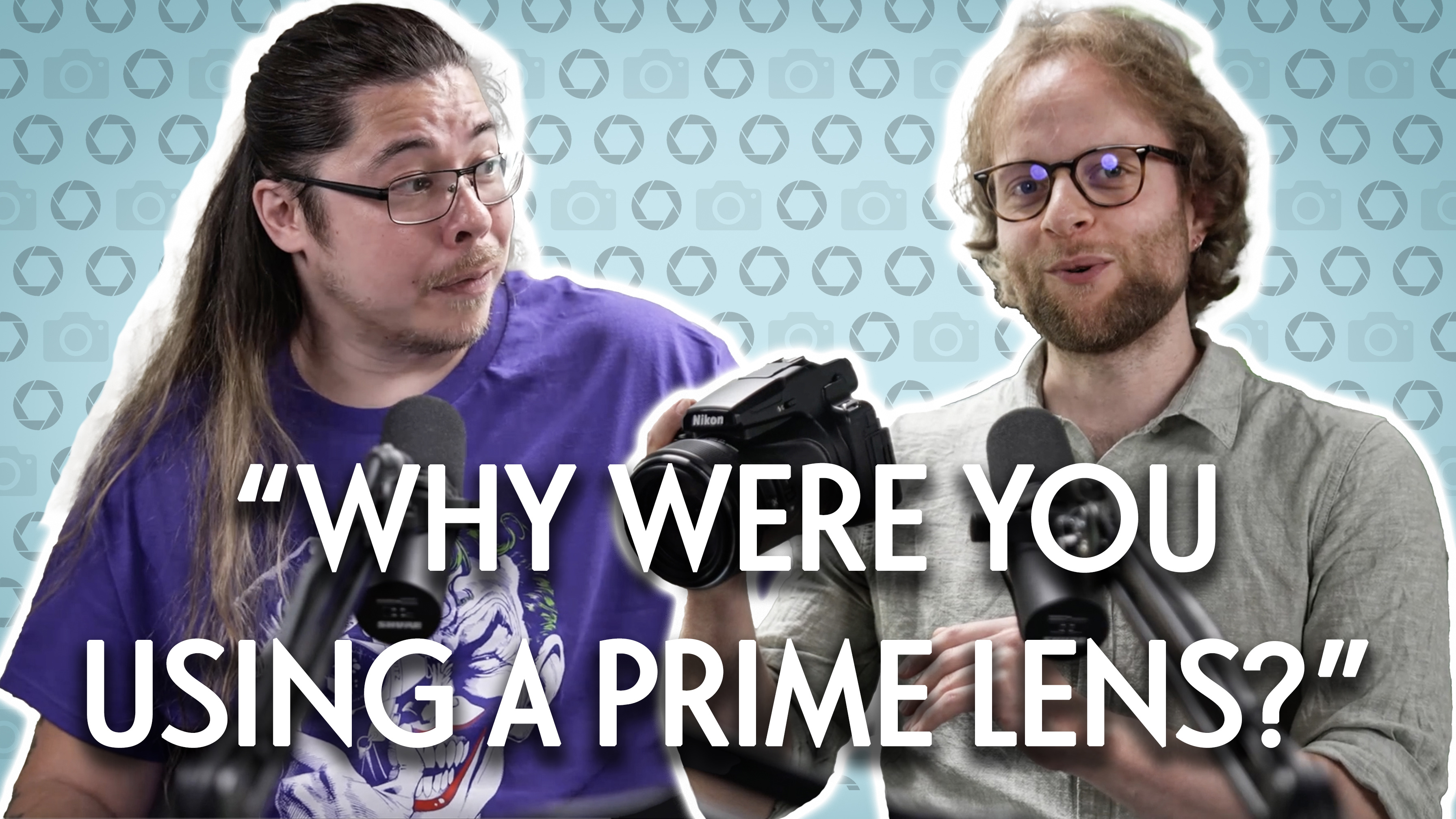 James Artaius and Mike Harris on the Bokeh Face podcast, with the text, &quot;Why were you using a prime lens?&quot;