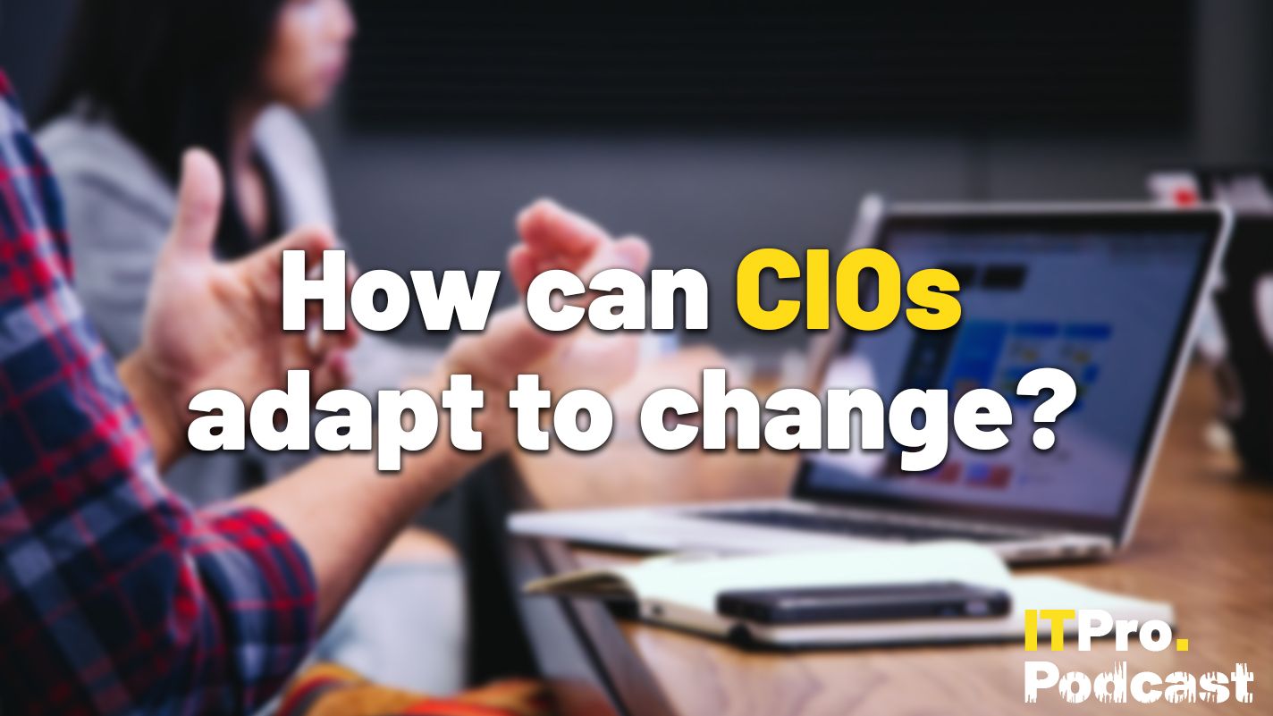 How can CIOs adapt to change? | IT Pro