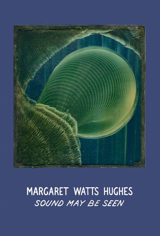 Margaret Watts Hughes: Sound May Be Seen