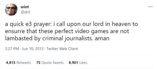 @dril: "a quick e3 prayer: i call upon our lord in heaven to ensurre that these perfect video games are not lambasted by criminal journalists. aman""