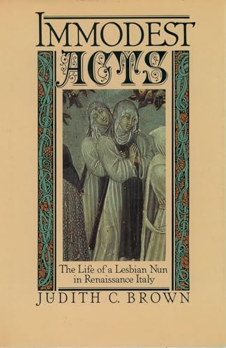 Immodest Acts: the Life of a Lesbian Nun in Renaissance Italy (studies in the History of Sexuality)
