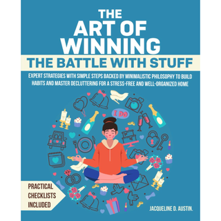 The Art of Winning the Battle with Stuff, By Jacqueline D. Austin 