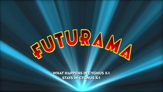 Futurama intro screen showing the message "What happens in Cygnus X-1 stays in Cygnus X-1".