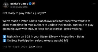 Not ready to play Patch 7 just yet? We’ve made a Patch 6 beta branch available for those who want to to allow more time for mod authors to update their mods, continue to play on multiplayer with Mac, or keep console cross-saves working! 1⃣ Right click on BG3 in your Steam Library > Properties > Betas 2⃣ On Beta Participation select: release_patch6_hf9