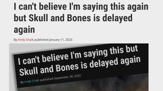 I can't believe I'm saying this again but Skull and Bones is delayed again