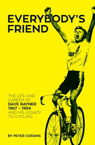 The cover of the new book about Dave Rayner: Everybody's Friend -The life and career of Dave Rayner 1967-1994 and written by his legacy to cycling