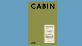 cover of 'Cabin: How to Build a Retreat in the Wilderness and Learn to Live With Nature', Thames & Hudson