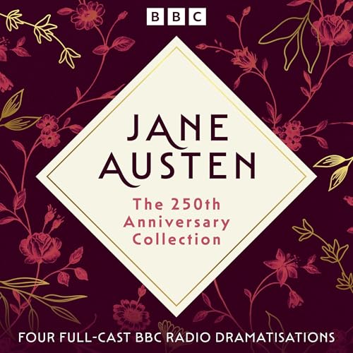 Jane Austen: the 250th Anniversary Collection: Four Full-Cast Bbc Radio Dramatisations