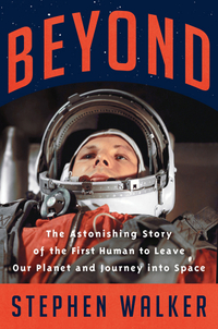 Buy "Beyond: The Astonishing Story of the First Human to Leave Our Planet and Journey into Space" (Harper, 2021) by Stephen Walker on Amazon.com