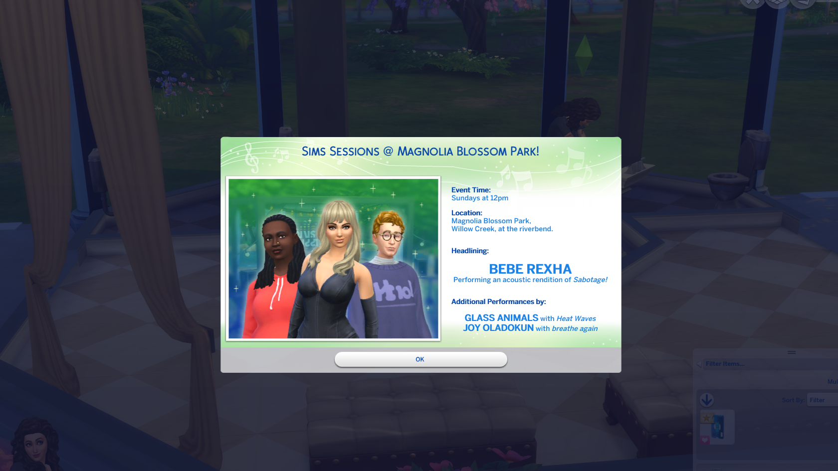 A Sims 4 on-screen pop up that says: Sims Sessions at Magnolia Blossom Park. Event time: Sundays at 12pm. Location: Magnolia Blossom Park, Willow Creek, at the riverbend. Headlining: Bebe Rexha, performing an acoustic rendition of Sabotage. Additional Performances by Glass Animals, with Heat Waves, and Joy Oladokun with Breathe Again.