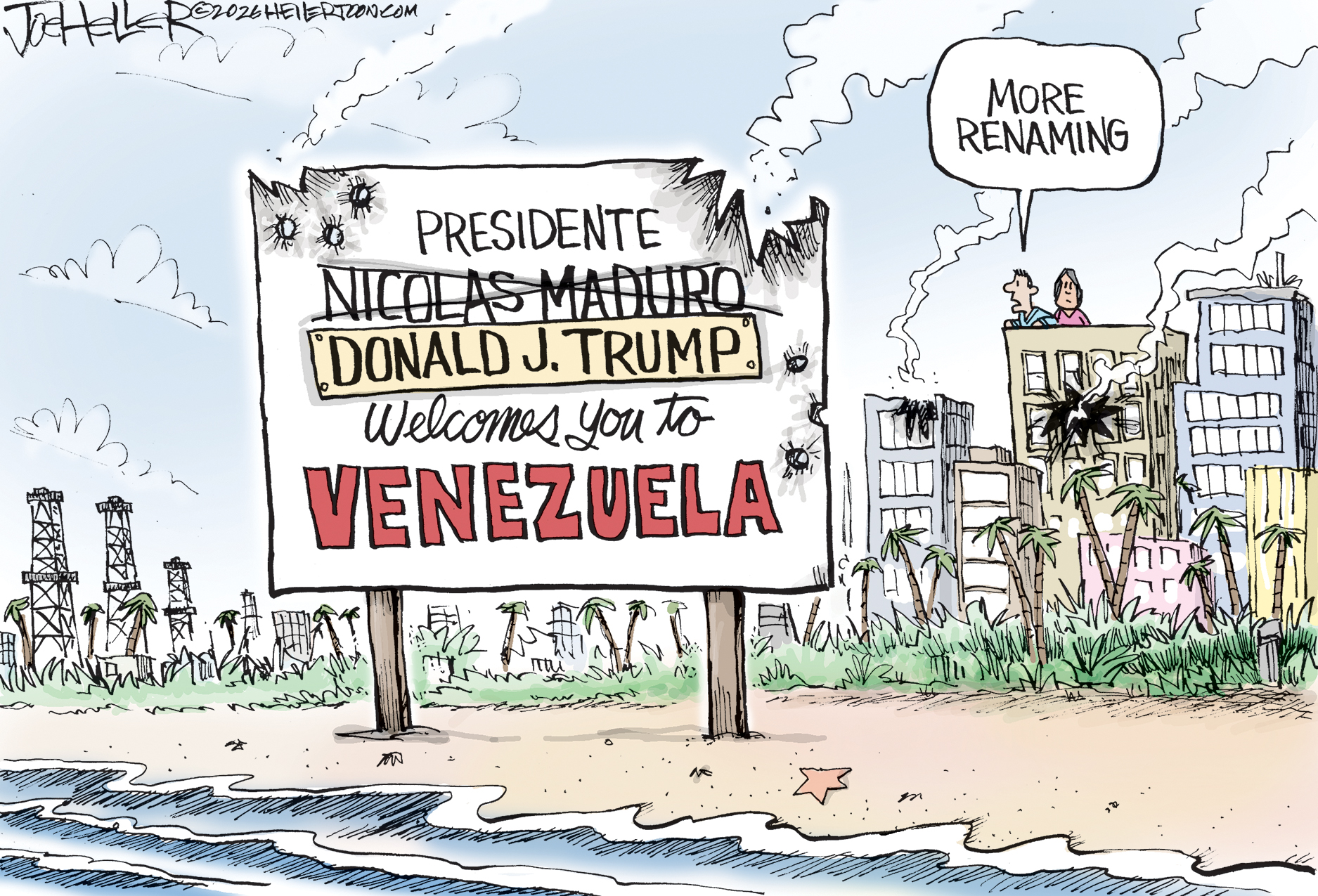 This cartoon shows a large sign next to the ocean and bombed-out buildings in Venezuela. The words &amp;ldquo;Nicolas Maduro&amp;rdquo; have been crossed out and the sign now reads &amp;ldquo;Presidente Donald Trump welcomes you to Venezuela.&amp;rdquo; A man on top of one of the buildings says, &amp;ldquo;More renaming.&amp;rdquo;