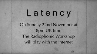 Latency Sunday 22 November