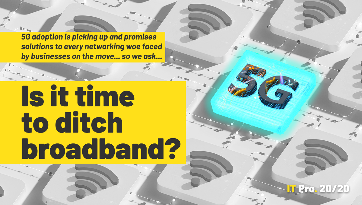 IT Pro 20/20: Is it time to ditch broadband?