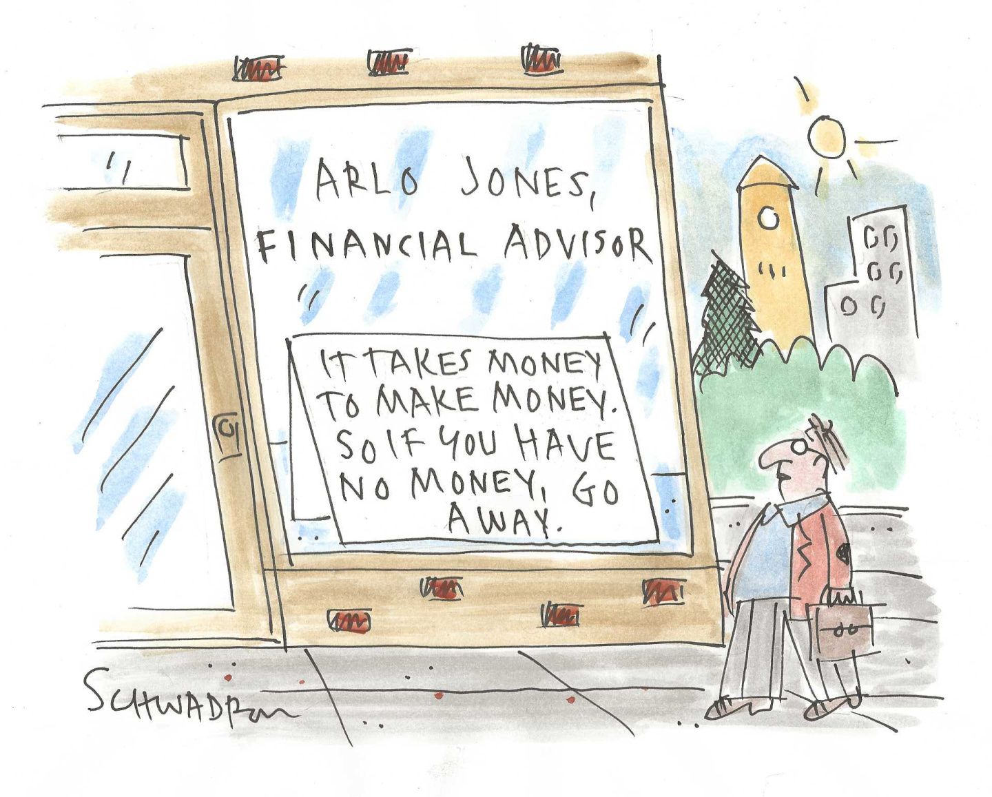 
                                A man walks on the sidewalk past an office for a financial advisor named Arlo Jones. A sign in the window reads, “It takes money to make money. So if you have no money, go away.”
                            
