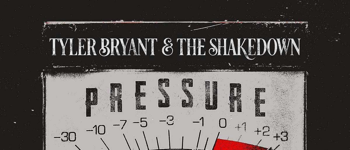 Tyler Bryant &amp; The Shakedown: Pressure 