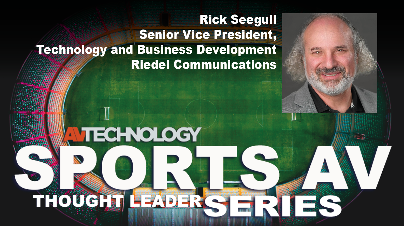 Rick Seegull, Senior Vice President, Technology and Business Development at Riedel Communications