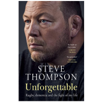 Unforgettable: Rugby, Dementia and the Fight of My Life by Steve Thompson